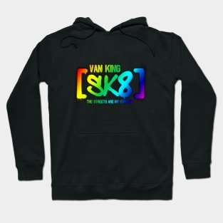 van King - SK8 - The Streets Are My Kingdom - Colors V2 Hoodie